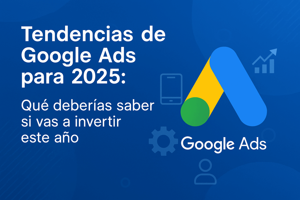 tendencias2025 Publicidad en Google Anuncios Adwords