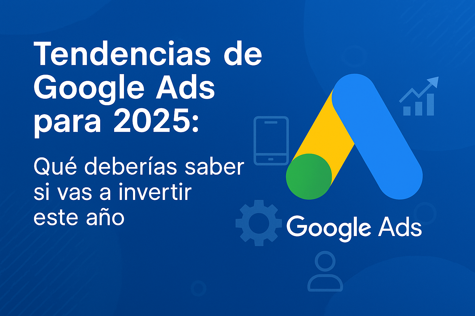 tendencias2025 Publicidad en Google Anuncios Adwords